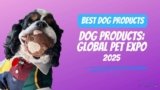 Best Dog Products from Global Pet Expo 2025
