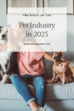 The State of the Pet Industry 2025